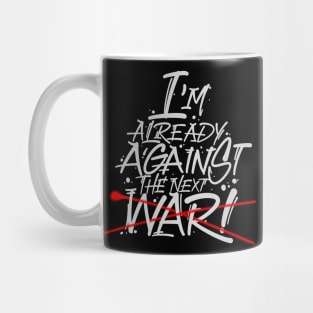 I'm already against the next war Mug